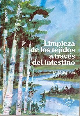 Limpieza de los Tejidos A Traves del Intestino: El Sistema Maestro de Purificacion