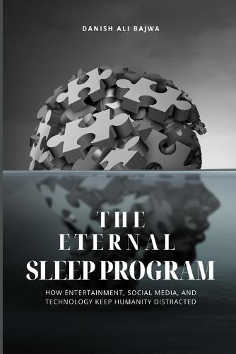 The Eternal Sleep Program: How Entertainment, Social Media, and Technology Keep Humanity Distracted