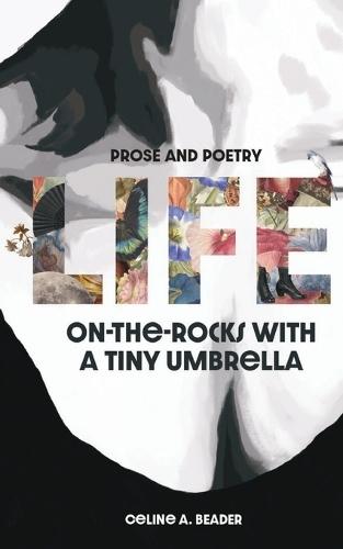 Life On-the-Rocks with a Tiny Umbrella: Poetry and Prose