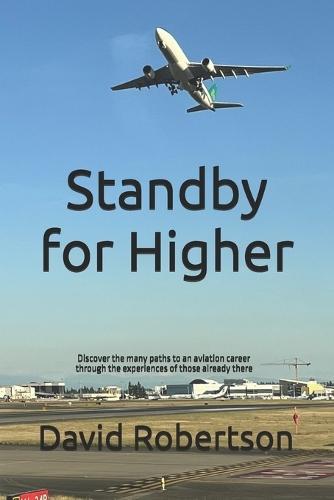 Standby for Higher: Discover the many paths to an aviation career through the experiences of those already there