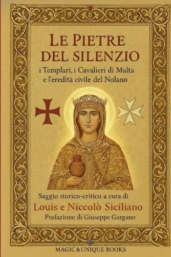 Le Pietre del Silenzio: I Templari, I Cavalieri Di Malta E l'Eredità Civile del Nolano