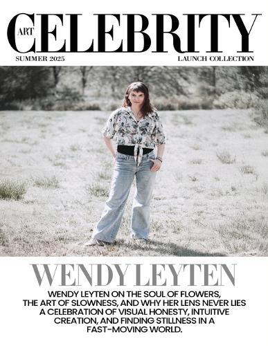 Art Celebrity Launch Collection Summer 2025 - Wendy Leyten: Wendy Leyten on the Soul of Flowers, The Art of Slowness, and Why her Lens Never Lies. A Celebration of Visual Honesty, Intuitive Creation, and Finding Stillness in a Fast-Moving World.