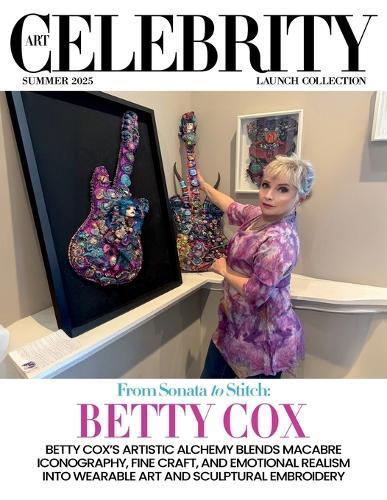 Art Celebrity Launch Collection Summer 2025 - Betty Cox: Betty Cox's Artistic Alchemy Blends Macabre Iconography, Fine Craft, and Emotional Realism into Wearable Art and Sculptural Embroidery