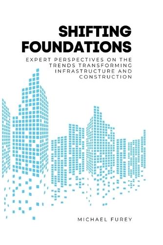 Shifting Foundations: Expert Perspectives on the Trends Transforming Infrastructure and Construction