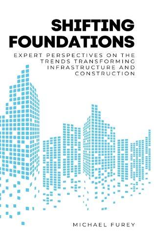 Shifting Foundations: Expert Perspectives on the Trends Transforming Infrastructure and Construction