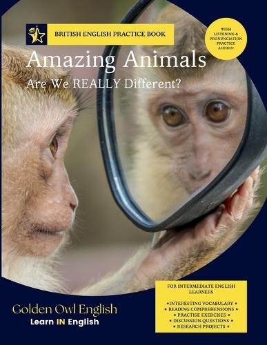 Amazing Animals: Are We REALLY Different?: Vocabulary Builder Through Reading, Listening and Discussion for Intermediate School English Learners