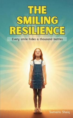 The Smiling Resilience: Every smile hides a thousand battles