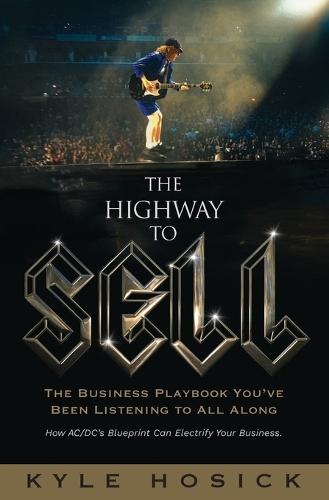 The Highway To Sell: The Business Playbook You've Been Listening To All Along