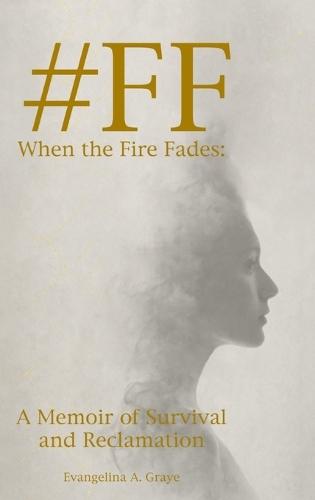 #FF When the Fire Fades: A Memoir of Survival and Reclamation