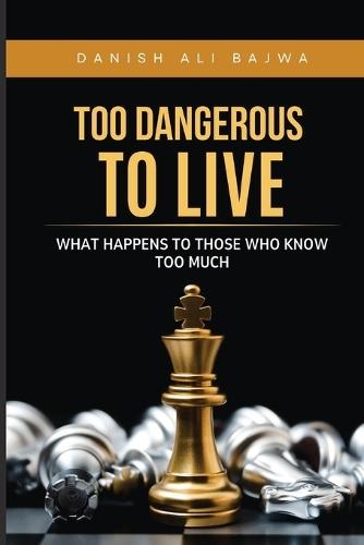 Too Dangerous to Live: What Happens to Those Who Know Too Much