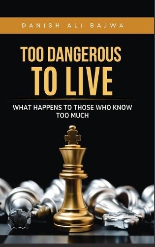Too Dangerous to Live: What Happens to Those Who Know Too Much