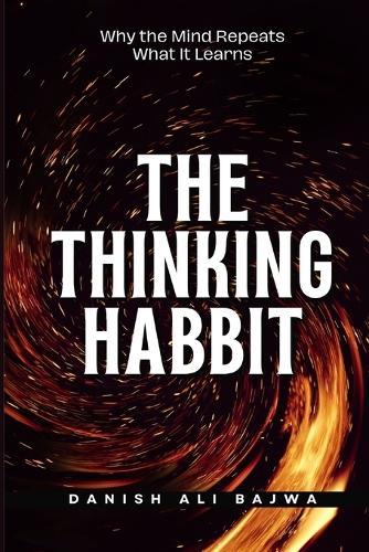 The Thinking Habit: Why the Mind Repeats What It Learns