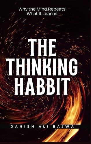 The Thinking Habit: Why the Mind Repeats What It Learns