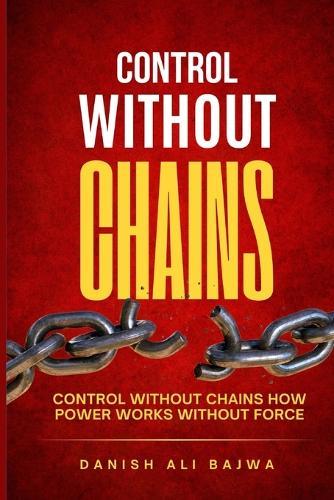 Control Without Chains: Control Without Chains How Power Works Without Force