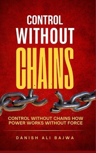 Control Without Chains: Control Without Chains How Power Works Without Force