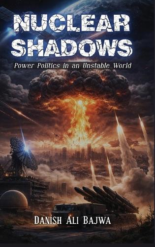 Nuclear Shadows: Power Politics in an Unstable World
