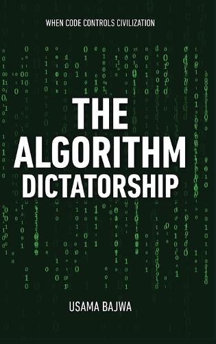 The Algorithm Dictatorship: When Code Controls Civilization