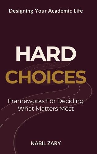 Hard Choices: Frameworks for Deciding What Matters Most