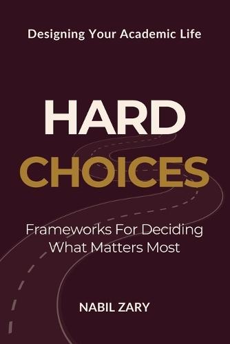 Hard Choices: Frameworks for Deciding What Matters Most