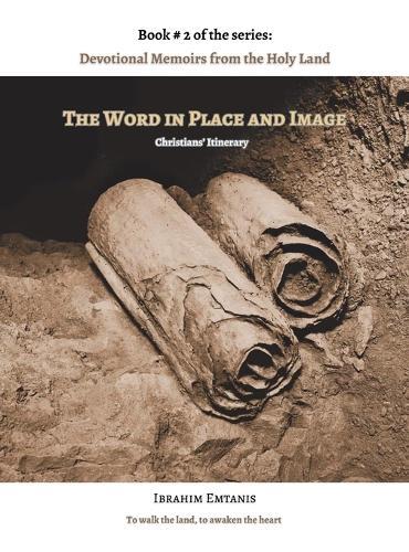 The Word in Place and Image - Devotional Memoirs from the Holy Land