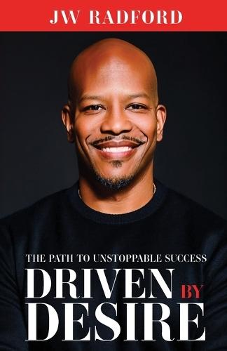 Driven by Desire: The Path to Unstoppable Success