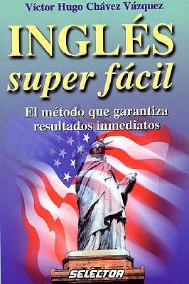 Ingles Super Facil: Metodo Que Garantiza Resultados Inmediatos