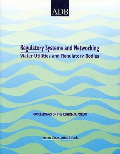 Regulatory Systems and Networking of Water Utilities and Regulatory Bodies: Proceedings of the Regional Forum, Manila, 26-28 March 2001