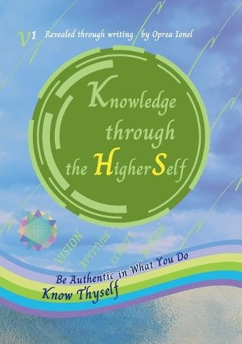 Knowledge through the Higher Self: Know yourself Be authentic in what you Do