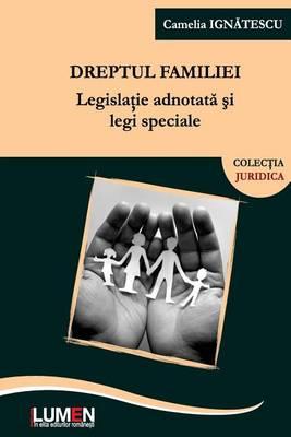 Dreptul Familiei: Legislatie Adnotata Si Legi Speciale