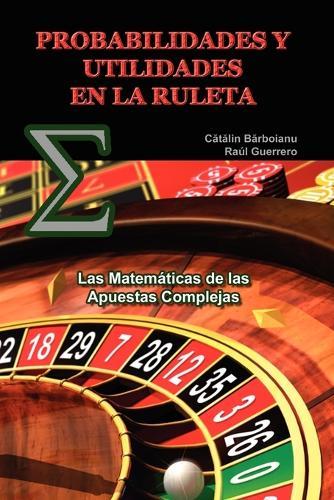 Probabilidades Y Utilidades En La Ruleta: Las Matemáticas de las Apuestas Complejas