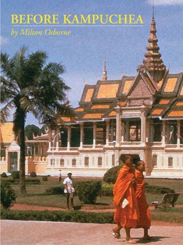 Before Kampuchea: Preludes To Tragedy