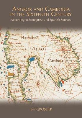 Angkor and Cambodia in the Sixteenth Century: According to Portuguese and Spanish Sources