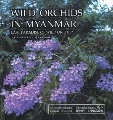 Wild Orchids in Myanmar Vol. 1: Last Paradise of Wild Orchids