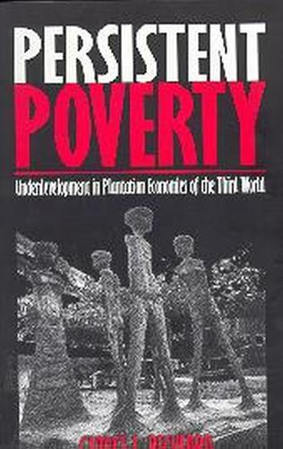 Persistent Poverty: Underdevelopment in Plantation Economies of the Third World