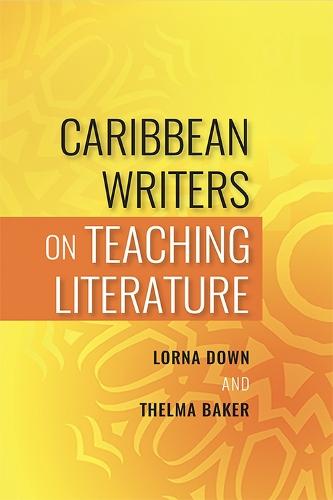 Caribbean Writers on Teaching Literature