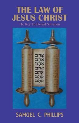 The Law of Jesus Christ: The Key to Eternal Salvation