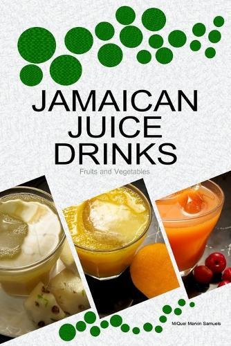 Jamaican Juice Drinks: """Fruits and Vegetables"""