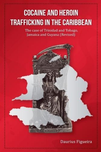 Cocaine And Heroin Trafficking In The Caribbean: The Case Of Trinidad And Tobago, Jamaica And Guyana (Revised)