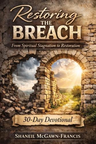 Restoring the Breach: From Spiritual Stagnation to Restoration 30-Day Devotional