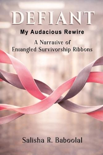 Defiant - My Audacious Rewire: A Narrative of Entangled Survivorship Ribbons