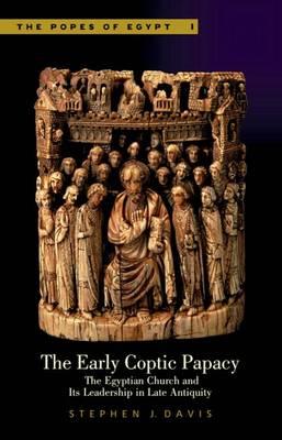 The Early Coptic Papacy: The Egyptian Church and Its Leadership in Late Antiquity