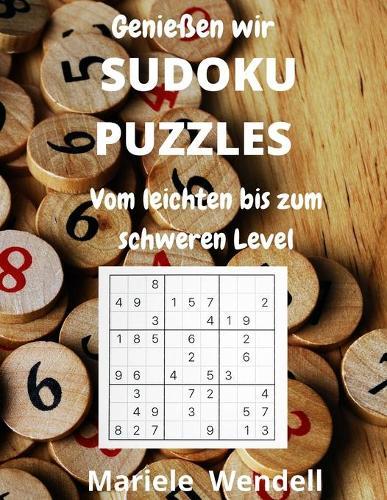 Geniessen wir SUDOKU PUZZLES Vom leichten bis zum schweren Level: Mit vollstandigen Loesungen - Grossdruck