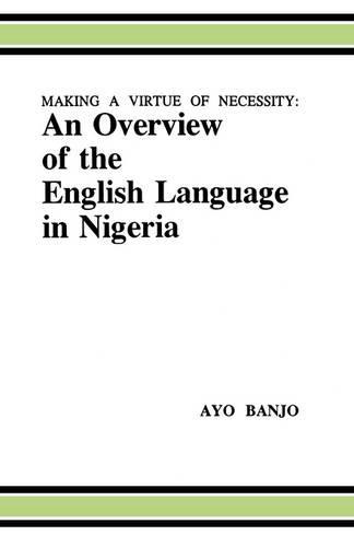 Making a Virtue of Necessity: Overview of the English Language in Nigeria