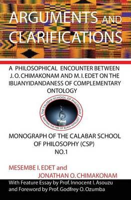 Arguments and Clarifications: A Philosophical Encounter Between J. O. Chimakonam and M. I. Edet