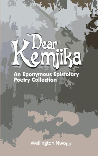 Dear Kemjika: An Eponymous Epistolary Poetry Collection