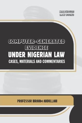 Computer-Generated Evidence Under Nigerian Law: Cases, Materials and Commentaries