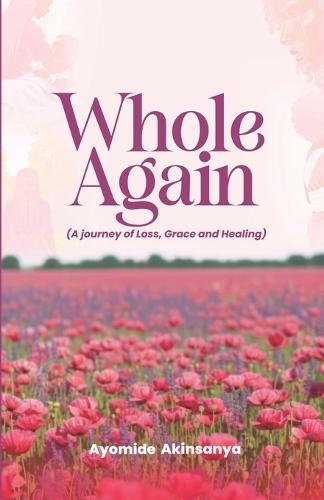 Whole Again: A Journey of Loss, Grace and Healing