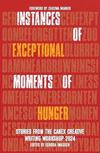 Instances of Exceptional Moments of Hunger: Stories from the CANEX Creative Writing Workshop 2024