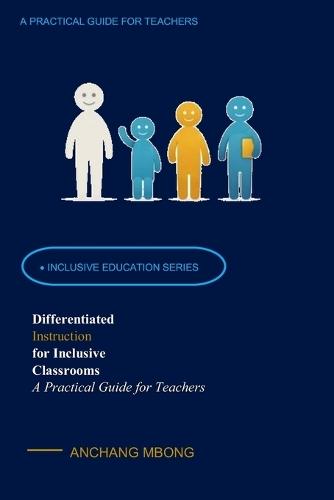 Differentiated Instruction for Inclusive Classrooms: A Practical Guide for Teachers