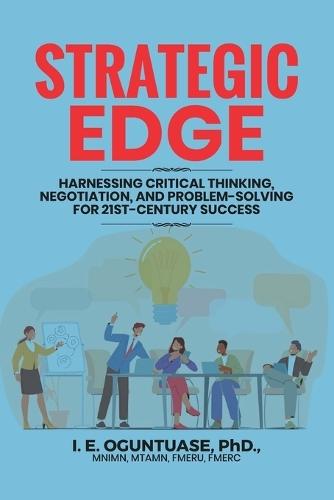 Strategic Edge: Harnessing Critical Thinking, Negotiation, and Problem-Solving for 21st-Century Success